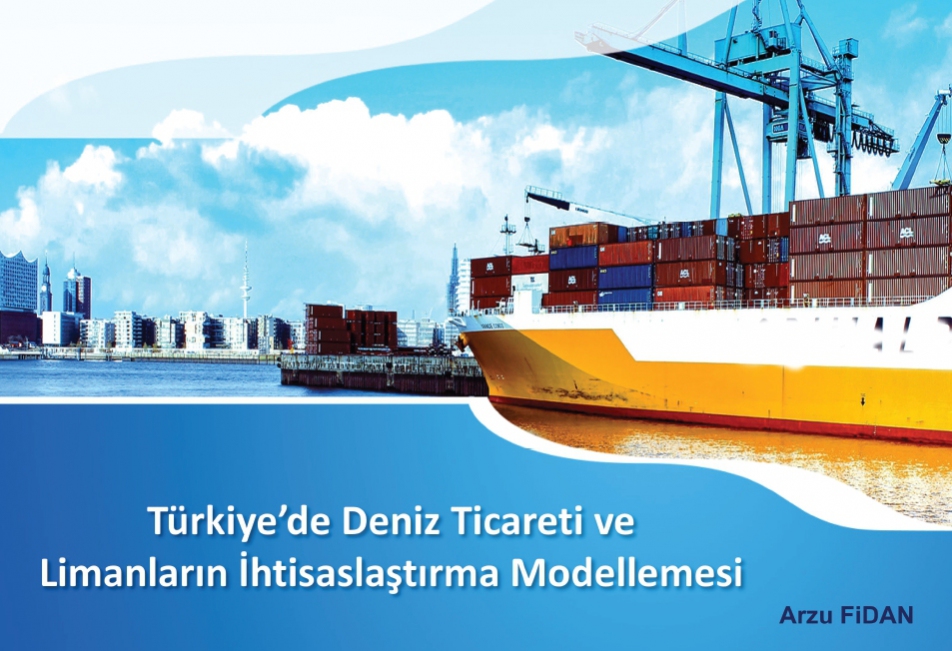 Türkiye'de Deniz Ticareti ve Limanların İhtisaslaştırma Modellemesi (Sunum)